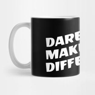 Dare To Make A Difference Mug